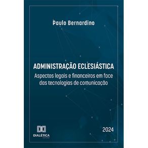 Administracao-Eclesiastica--aspectos-legais-e-financeiros-em-face-das-tecnologias-de-comunicacao