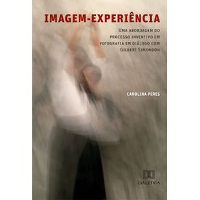 Imagem-experiencia--Uma-abordagem-do-processo-inventivo-em-fotografia-em-dialogo-com-Gilbert-Simondon