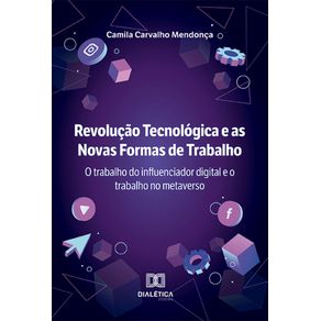 Revolucao-Tecnologica-e-as-Novas-Formas-de-Trabalho:-o-trabalho-do-influenciador-digital-e-o-trabalho-no-metaverso