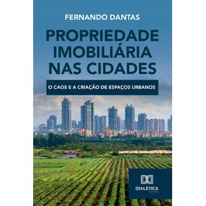 Propriedade-Imobiliaria-nas-Cidades:-o-caos-e-a-criacao-de-espacos-urbanos