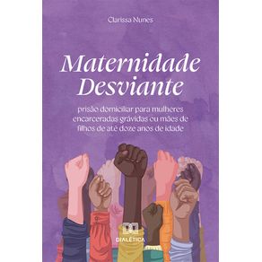 Maternidade-Desviante:-prisao-domiciliar-para-mulheres-encarceradas-gravidas-ou-maes-de-filhos-de-ate-doze-anos-de-idade