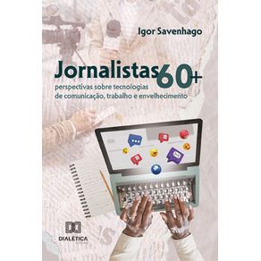 Jornalistas-60---perspectivas-sobre-tecnologias-de-comunicacao-trabalho-e-envelhecimento