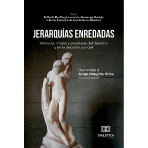 Jerarquias-enredadas--vinculos-limites-y-paradojas-del-derecho-y-de-la-decision-judicial--homenaje-a-Jorge-Douglas-Price