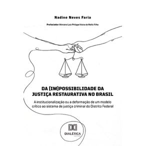 Da-(im)possibilidade-da-justica-restaurativa-no-Brasil:-A-institucionalizacao-ou-a-deformacao-de-um-modelo-critico-ao-sistema-de-justica-criminal-do-Distrito-Federal