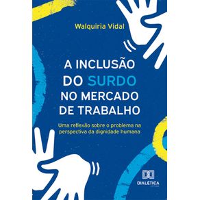 A-Inclusao-do-Surdo-no-Mercado-de-Trabalho:-uma-reflexao-sobre-o-problema-na-perspectiva-da-dignidade-humana