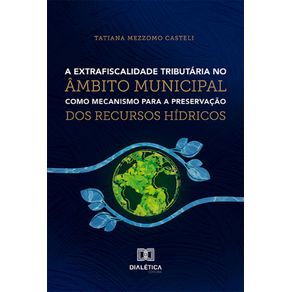 A-extrafiscalidade-tributaria-no-ambito-municipal-como-mecanismo-para-a-preservacao-dos-recursos-hidricos