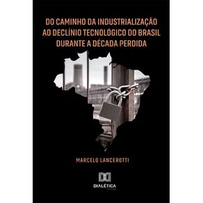 Do-Caminho-da-Industrializacao-ao-Declinio-Tecnologico-do-Brasil-Durante-a-Decada-Perdida