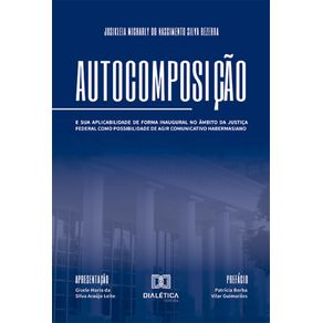 Autocomposicao:-e-sua-aplicabilidade-de-forma-inaugural-no-ambito-da-Justica-Federal-como-possibilidade-de-agir-comunicativo-habermasiano