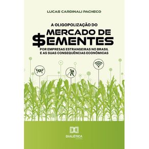 A-oligopolizacao-do-mercado-de-sementes-por-empresas-estrangeiras-no-Brasil-e-as-suas-consequencias-economicas