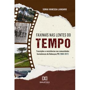 Faxinais-nas-lentes-do-tempo--transicoes-e-resistencias-nas-comunidades-faxinalenses-de-Reboucas-PR--1960-2017-