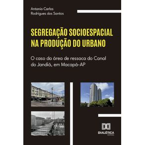 Segregacao-socioespacial-na-producao-do-urbano--o-caso-da-area-de-ressaca-do-Canal-do-Jandia-em-Macapa-AP