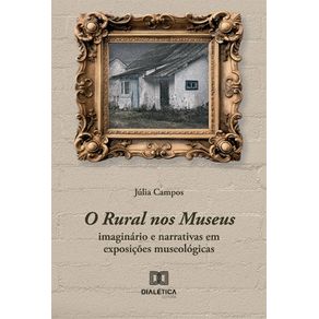 O-Rural-nos-Museus--imaginario-e-narrativas-em-exposicoes-museologicas