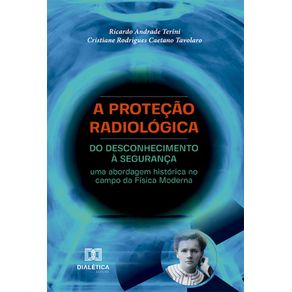 A-Protecao-Radiologica:-do-desconhecimento-a-seguranca:-uma-abordagem-historica-no-campo-da-Fisica-Moderna