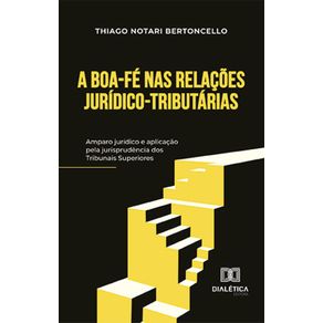 A-boa-fe-nas-relacoes-juridico-tributarias:-amparo-juridico-e-aplicacao-pela-jurisprudencia-dos-Tribunais-Superiores