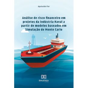 Analise-de-risco-financeiro-em-projetos-da-Industria-Naval-a-partir-de-modelos-baseados-em-Simulacao-de-Monte-Carlo