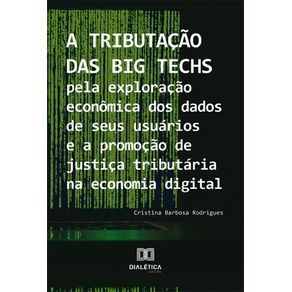 A-tributacao-das-Big-Techs-pela-exploracao-economica-dos-dados-de-seus-usuarios-e-a-promocao-de-justica-tributaria-na-economia-digital