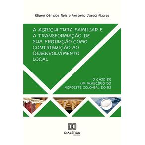 A-agricultura-familiar-e-a-transformacao-de-sua-producao-como-contribuicao-ao-desenvolvimento-local-–-o-caso-de-um-municipio-do-noroeste-colonial-do-RS