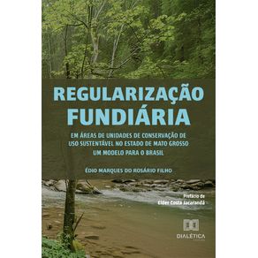 Regularizacao-fundiaria-em-areas-de-unidades-de-conservacao-de-uso-sustentavel-no-estado-de-Mato-Grosso:-um-modelo-para-o-Brasil