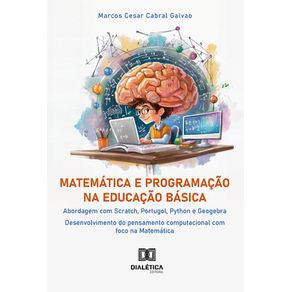 Matematica-e-Programacao-na-Educacao-Basica:-abordagem-com-Scratch,-Portugol,-Python-e-Geogebra:-desenvolvimento-do-pensamento-computacional-com-foco-na-Matematica