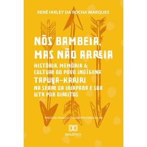 Nos-bambeia-mas-nao-arreia--historia-memoria---cultura-do-povo-indigena-Tapuya-Kariri-na-Serra-da-Ibiapaba-e-sua-luta-por-direitos