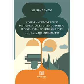 A-greve-ambiental-como-instrumento-de-tutela-do-direito-fundamental-ao-meio-ambiente-do-trabalho-equilibrado