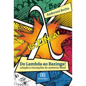 Do-Lambda-ao-Bazinga!:-criacao-e-recriacoes-do-universo-Nerd