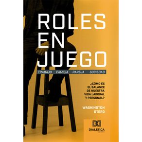 Roles-en-Juego:-Trabajo-Familia-Pareja-Sociedad:-?Como-es-el-balance-de-nuestra-vida-laboral-y-personal?