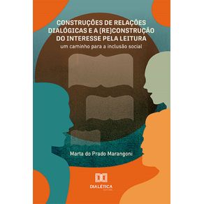 Construcoes-de-relacoes-dialogicas-e-a-(re)construcao-do-interesse-pela-leitura:-Um-caminho-para-a-inclusao-social