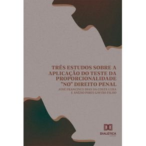 Tres-estudos-sobre-a-aplicacao-do-Teste-da-Proporcionalidade-no-Direito-Penal