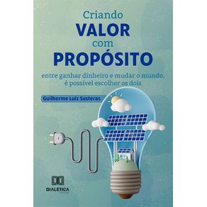 Criando-valor-com-proposito:-entre-ganhar-dinheiro-e-mudar-o-mundo,-e-possivel-escolher-os-dois