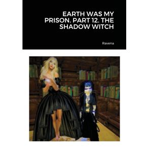 EARTH-WAS-MY-PRISON.-PART-12.-THE-SHADOW-WITCH