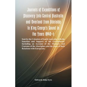 Journals-Of-Expeditions-Of-Discovery-Into-Central-Australia-And-Overland-From-Adelaide-To-King-Georges-Sound-In-The-Years-1840-1