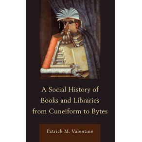 A-Social-History-of-Books-and-Libraries-from-Cuneiform-to-Bytes