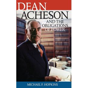 Dean-Acheson-and-the-Obligations-of-Power