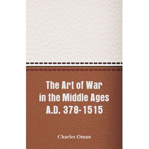 The-Art-of-War-in-the-Middle-Ages-A.D.-378-1515