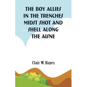 The-Boy-Allies-in-the-Trenches-Midst-Shot-and-Shell-Along-the-Aisne
