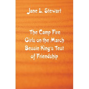 The-Camp-Fire-Girls-on-the-March-Bessie-Kings-Test-of-Friendship