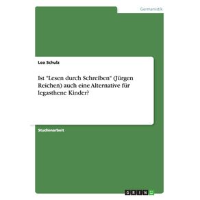 Ist-Lesen-durch-Schreiben--Jurgen-Reichen--auch-eine-Alternative-fur-legasthene-Kinder-