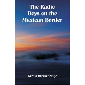 The-Radio-Boys-on-the-Mexican-Border