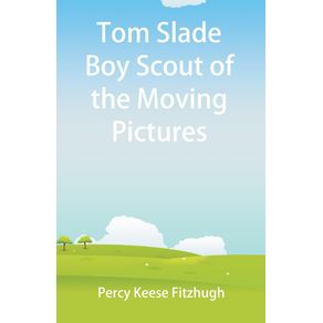 Tom-Slade-Boy-Scout-of-the-Moving-Pictures