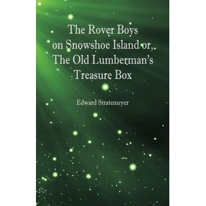The-Rover-Boys-on-Snowshoe-Island-or-The-Old-Lumbermans-Treasure-Box
