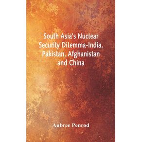 South-Asias-Nuclear-Security-Dilemma--India-Pakistan-Afghanistan-and-China