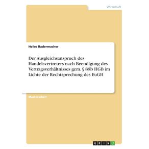 Der-Ausgleichsanspruch-des-Handelsvertreters-nach-Beendigung-des-Vertragsverhaltnisses-gem.-§-89b-HGB-im-Lichte-der-Rechtsprechung-des-EuGH