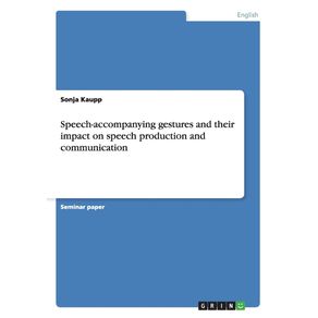 Speech-accompanying-gestures-and-their-impact-on-speech-production-and-communication