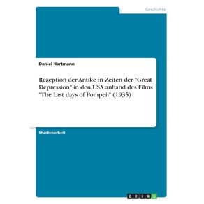 Rezeption-der-Antike-in-Zeiten-der-Great-Depression-in-den-USA-anhand-des-Films-The-Last-days-of-Pompeii--1935-