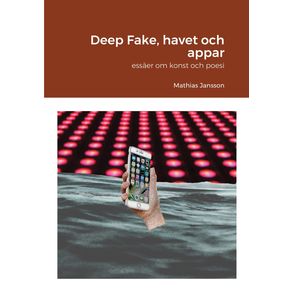 Deep-Fake-havet-och-appar---essaer-om-konst-och-poesi