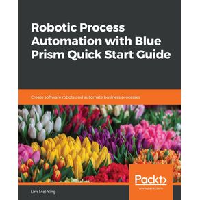 Robotic-Process-Automation-with-Blue-Prism-Quick-Start-Guide