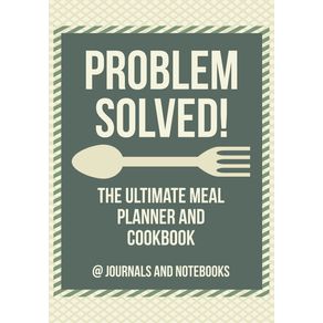 Problem-Solved--The-Ultimate-Meal-Planner-and-Cookbook