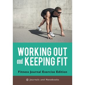 Working-out-and-Keeping-Fit.-Fitness-Journal-Exercise-Edition