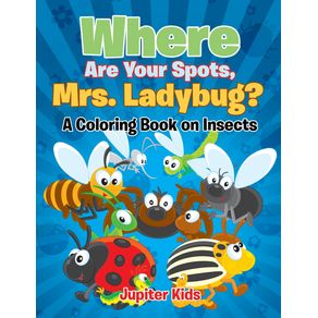 Where-Are-Your-Spots-Mrs.-Ladybug---A-Coloring-Book-on-Insects-